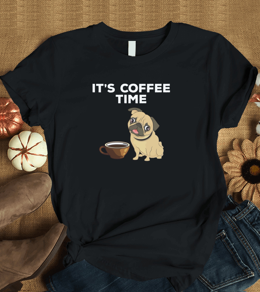It's Coffee Time with Pug Dog T-Shirt