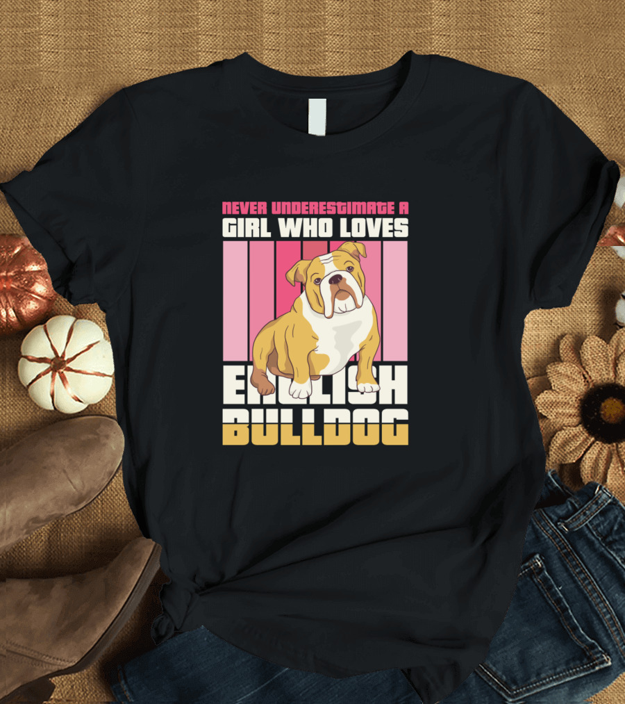 Never Underestimate a Girl Who Loves English Bulldog T-Shirt