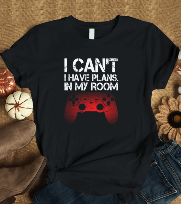 T-Shirt: I Can't I Have Plans In My Room Gaming Controller T-Shirt I Can't I Have Plans In My Room Gaming Controller T-Shirt