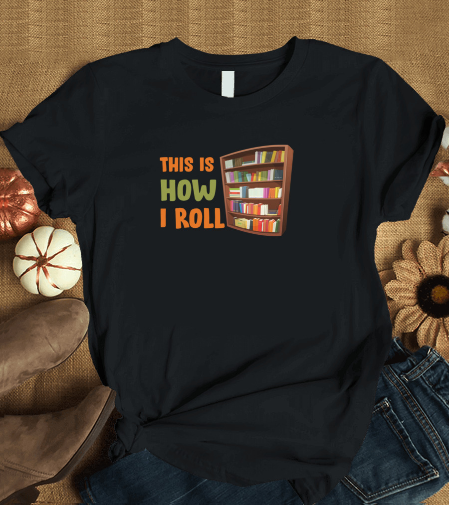 This Is How I Roll Funny Librarian with Bookshelf T-Shirt
