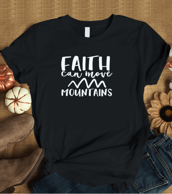 T-Shirt: Jesus Christ Christian Faith Can Move Mountains T-Shirt Jesus Christ Christian Faith Can Move Mountains T-Shirt
