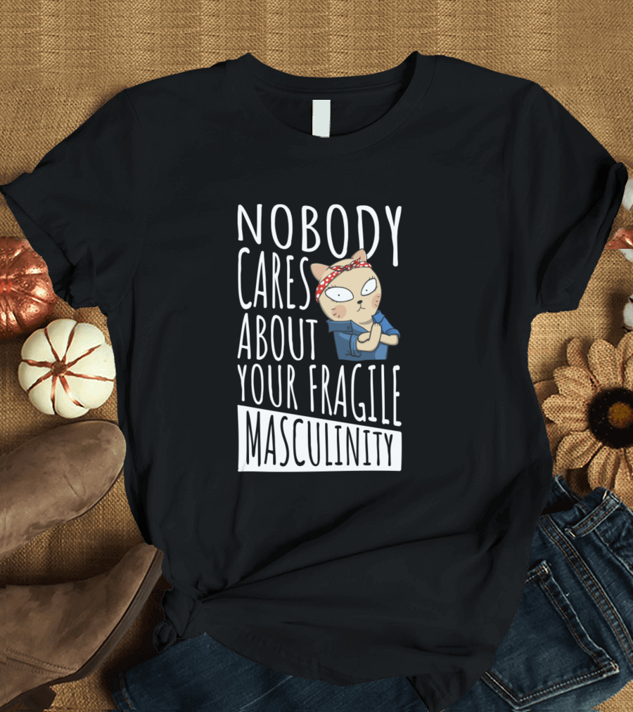 Nobody Cares About Your Fragile Masculinity Rosie the Riveter Cat T-Shirt