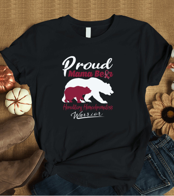 T-Shirt: Proud Mama Bear Hereditary Hemochromatosis Warrior with Awareness Ribbon and Bear T-Shirt Proud Mama Bear Hereditary Hemochromatosis Warrior with Awareness Ribbon and Bear T-Shirt