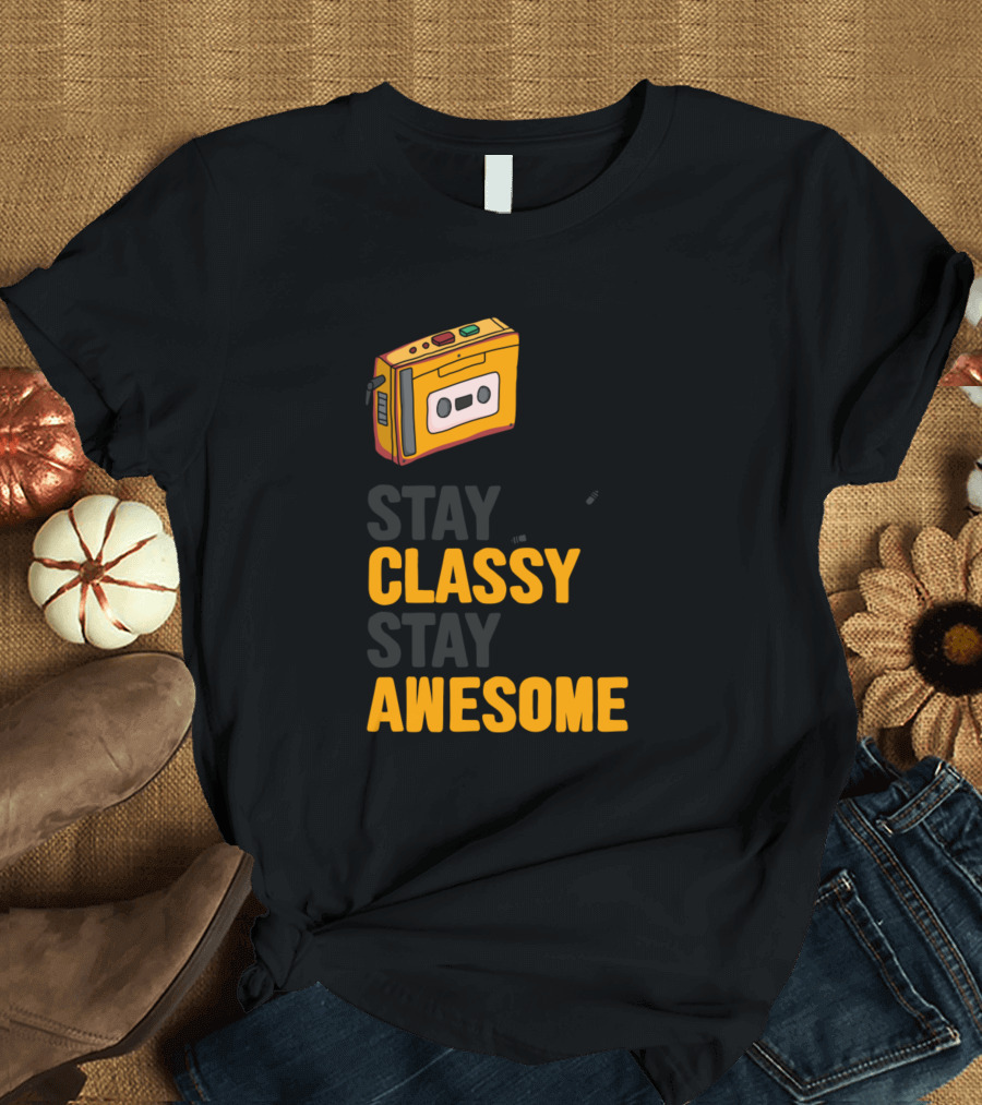 Stay Classy Stay Awesome Cassette Player T-Shirt
