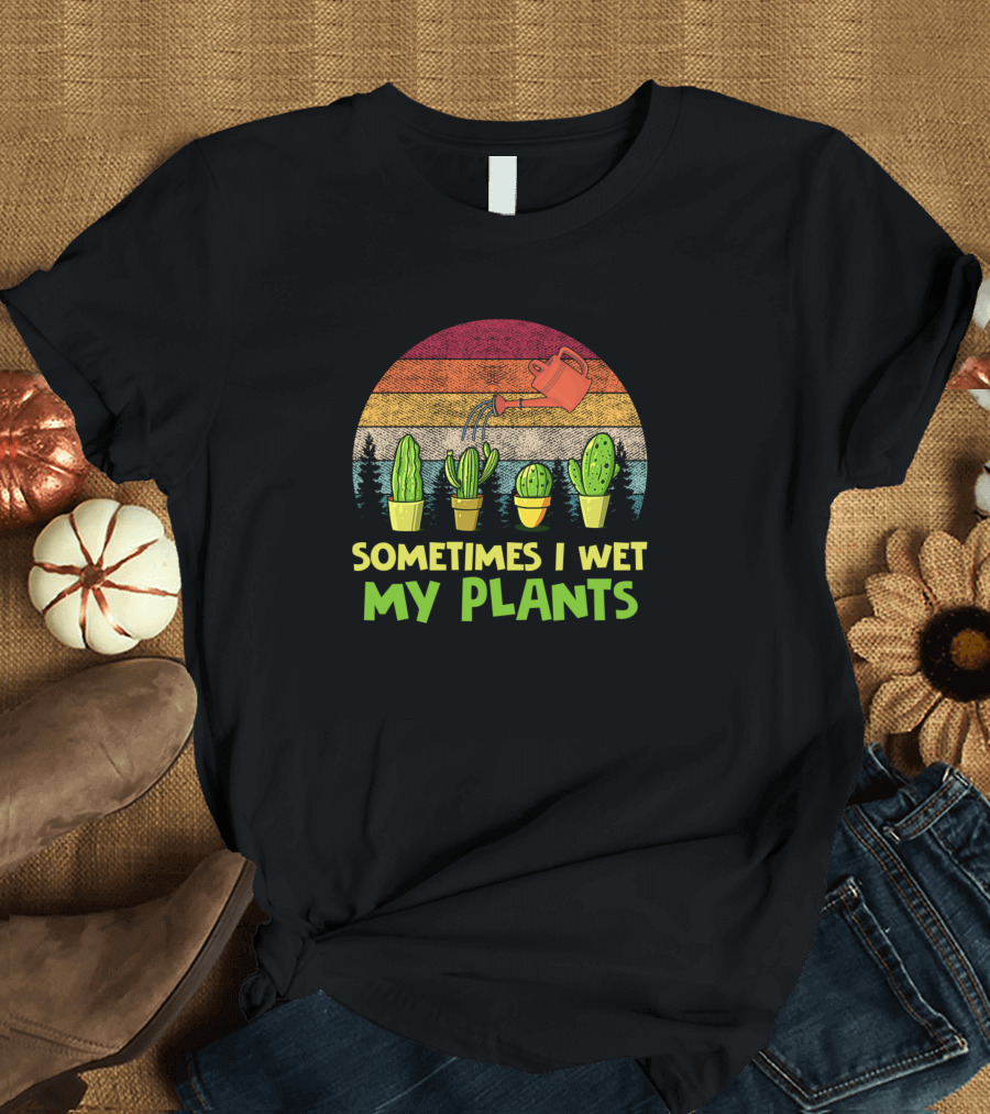 Vintage Sometimes I Wet My Plants Watering Cacti Retro Sunset T-Shirt