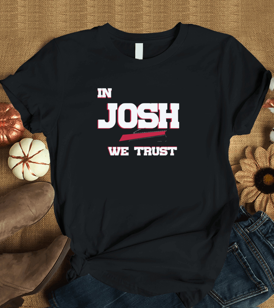 In Josh We Trust Buffalo Bills Football T-Shirt