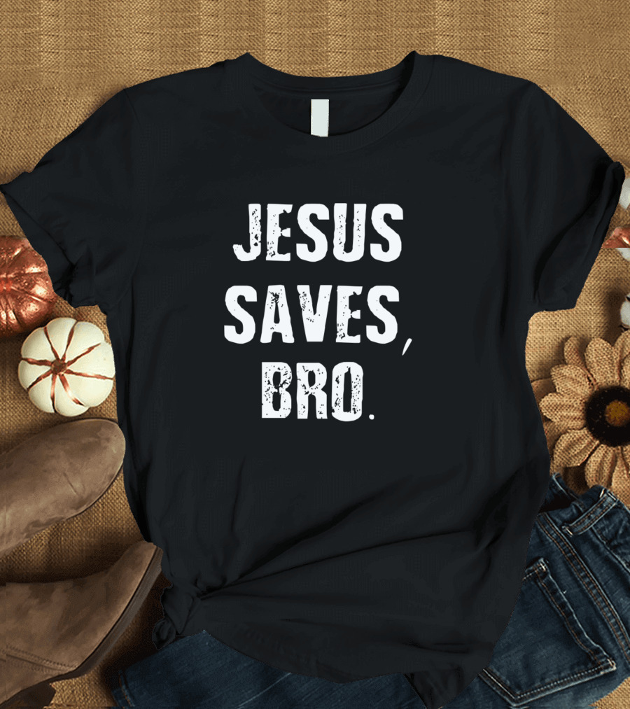 Jesus Saves Bro Religious Statement Faith-Based Encouragement T-Shirt