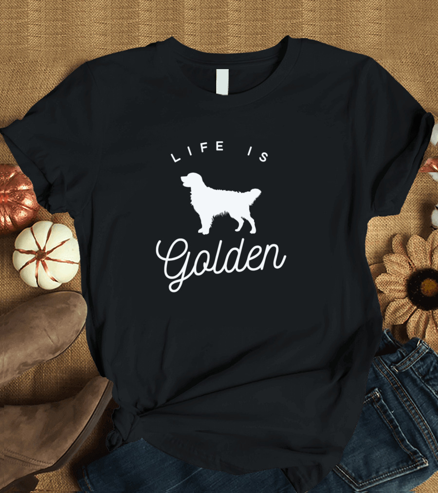 Life Is Golden Golden Retriever T-Shirt