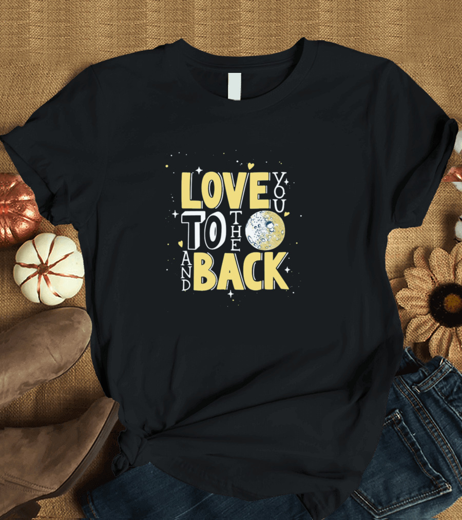 Love You to the Moon and Back T-Shirt