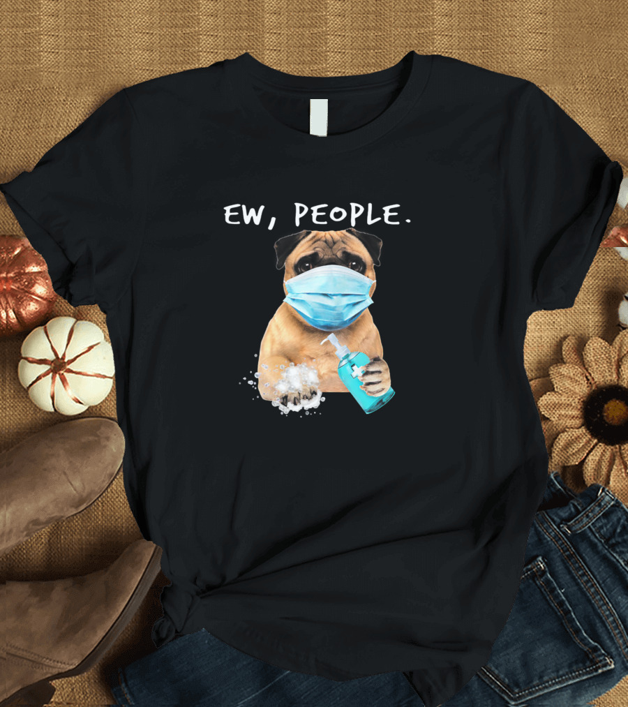 Ew People Pug Dog Face Mask with Soap T-Shirt