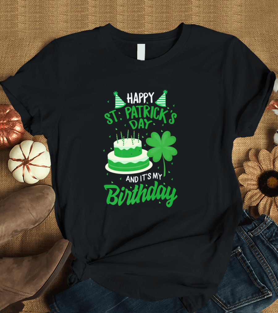 Happy St Patrick's Day and It's My Birthday Cake Shamrock T-Shirt