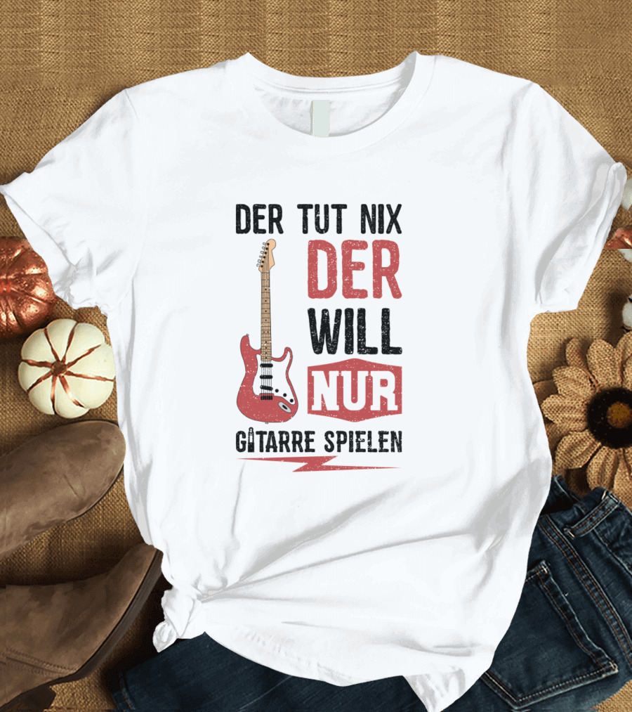 Der Tut Nix Der Will Nur Gitarre Spielen Electric Guitar T-Shirt