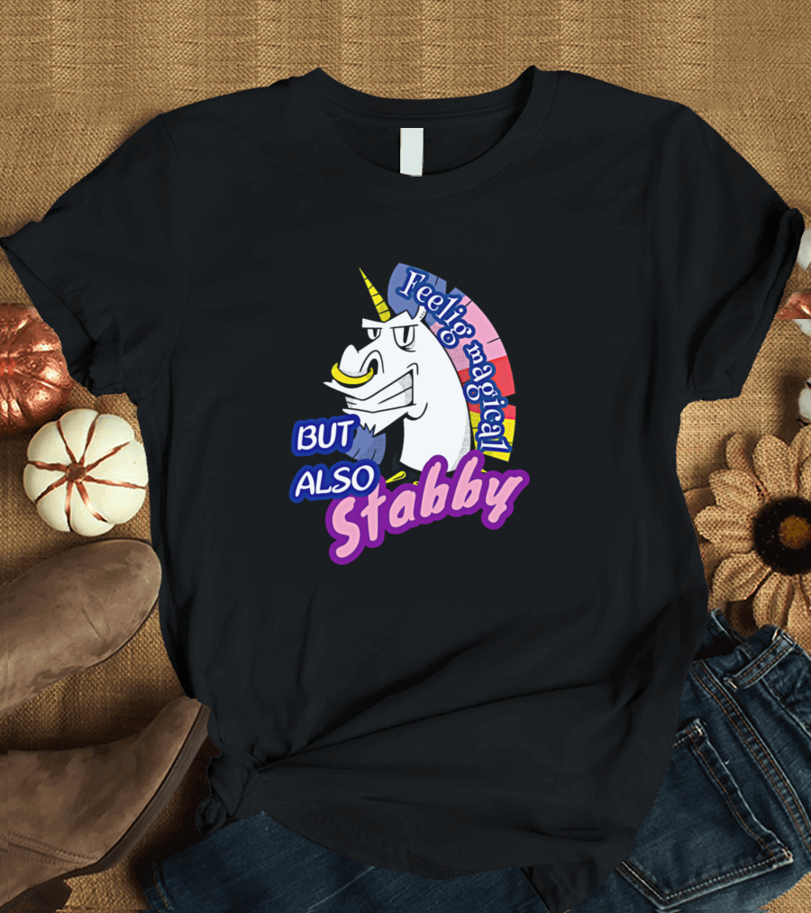 Feeling Magical Unicorn But Also Stabby T-Shirt