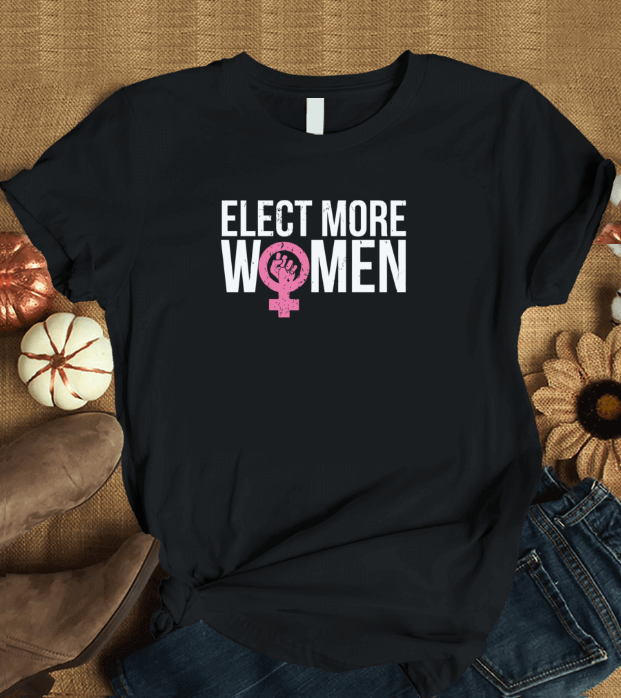 Elect More Women Feminist Symbol Fist Protest Empowerment T-Shirt