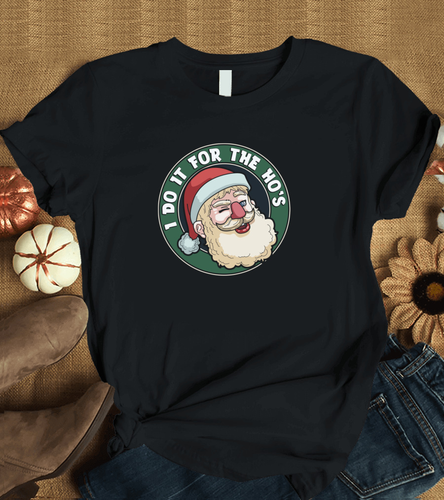 I Do It For The Ho's Santa Claus Winking Face Christmas Humor T-Shirt