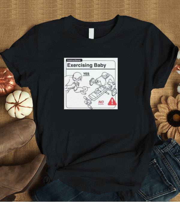 T-Shirt: Instructions Exercising Baby Yes No Warning T-Shirt Instructions Exercising Baby Yes No Warning T-Shirt