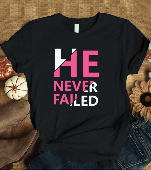 T-Shirt: He Never Failed Pink and White T-Shirt He Never Failed Pink and White T-Shirt