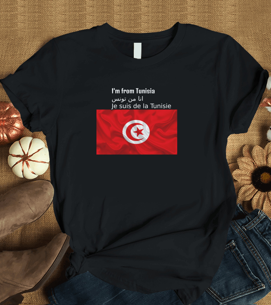 I'm From Tunisia أنا من تونس Je Suis de la Tunisie Flag T-Shirt