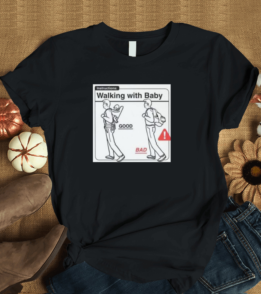Instructions Walking with Baby Good Bad T-Shirt