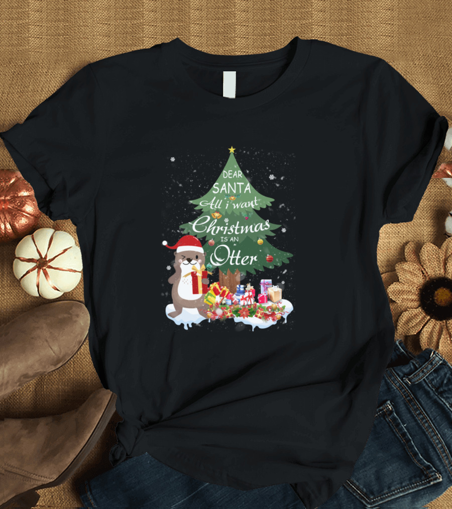 Dear Santa All I Want Christmas Is An Otter T-Shirt