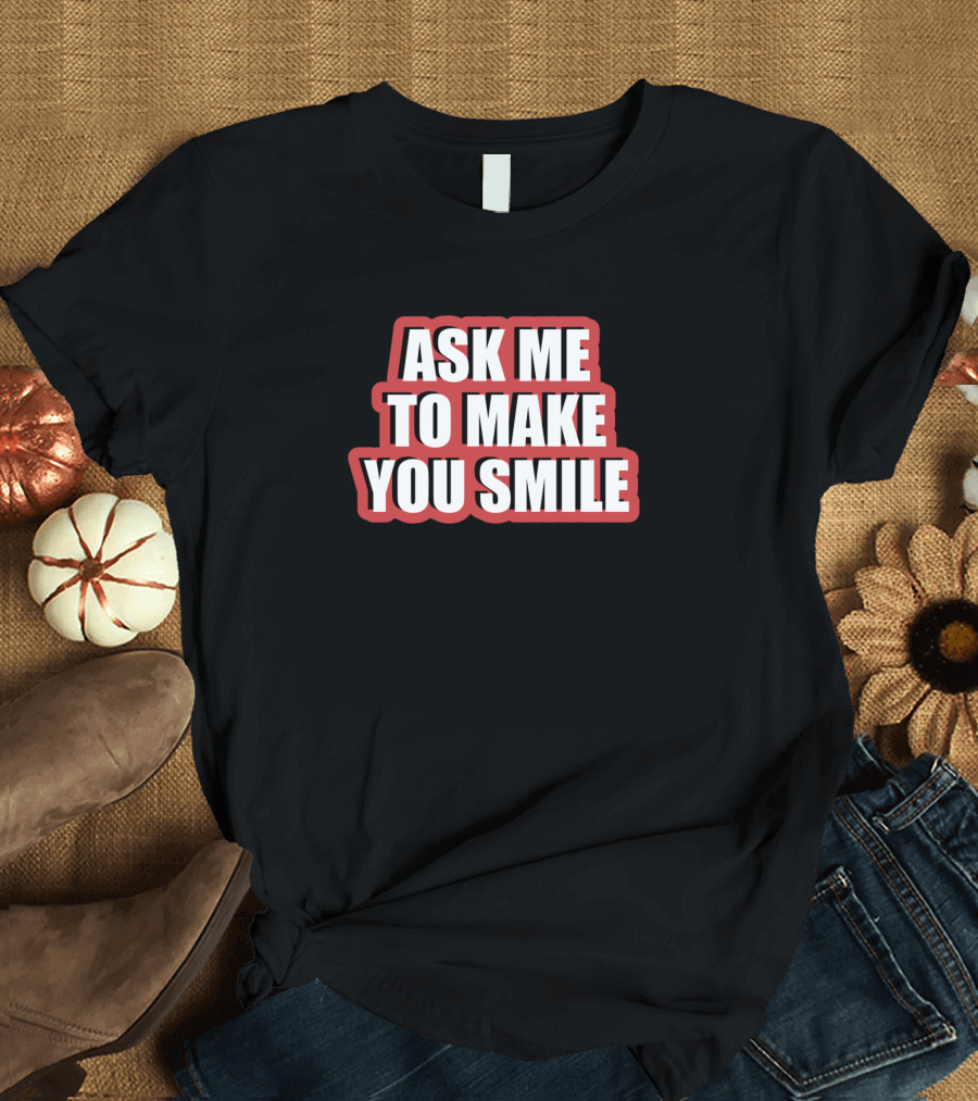 Ask Me To Make You Smile Funny Saying Red T-Shirt