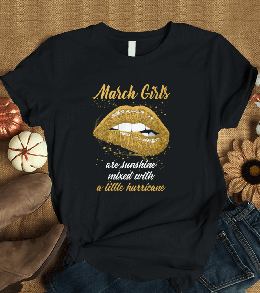 March Girls Are Sunshine Mixed With a Little Hurricane T-Shirt