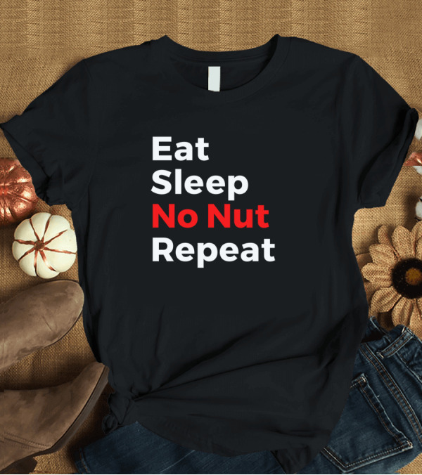 T-Shirt: Eat Sleep No Nut November Nnn Repeat T-Shirt Eat Sleep No Nut November Nnn Repeat T-Shirt