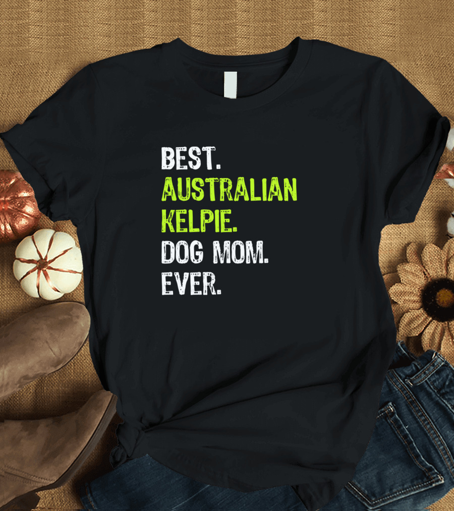 Best Australian Kelpie Dog Mom Ever Dog Lovers T-Shirt