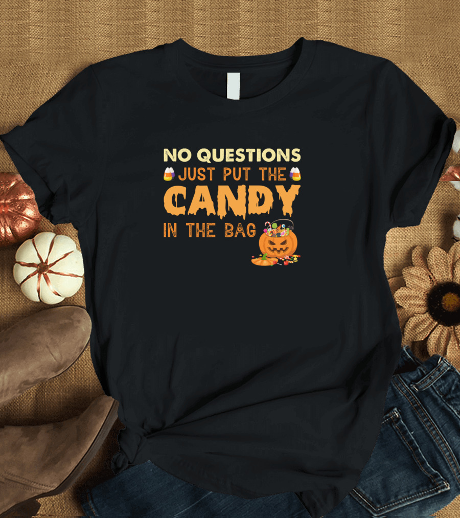 No Questions Just Put The Candy In The Bag Candy Pumpkin Halloween Candy Corn T-Shirt