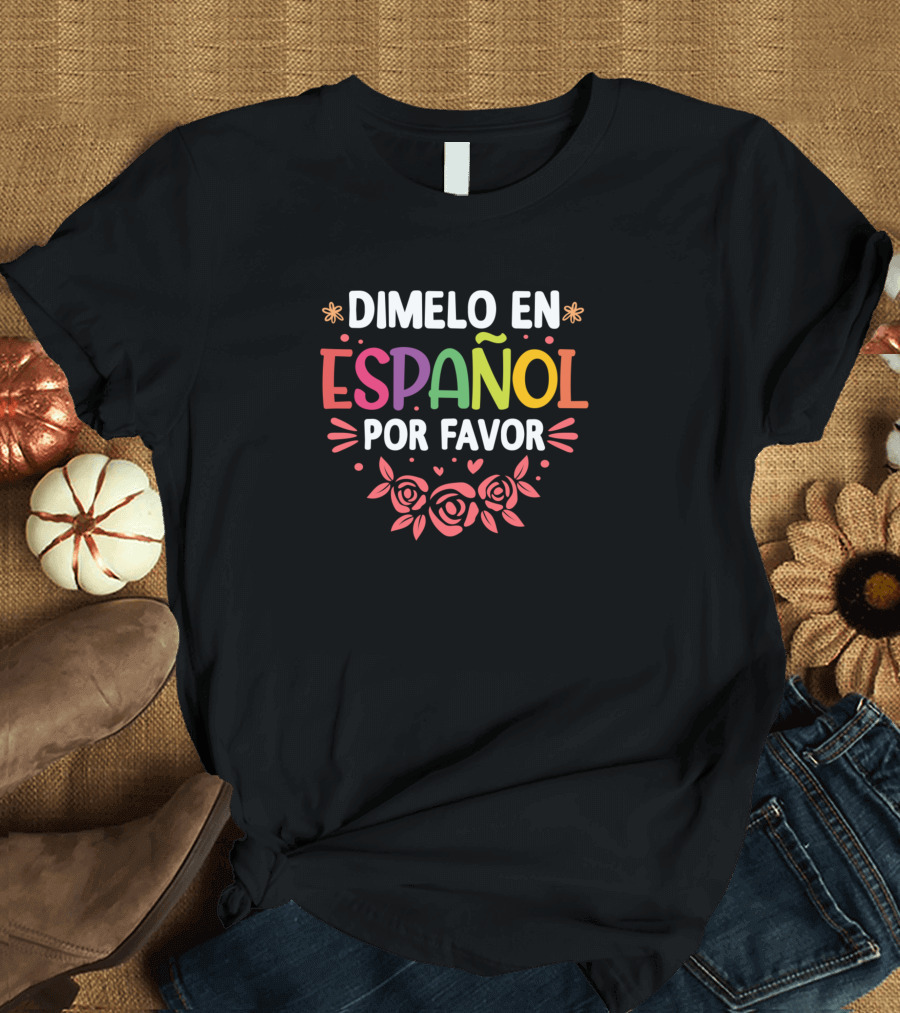 Dimelo En Español Por Favor Colorful Floral Design Spanish Teacher T-Shirt