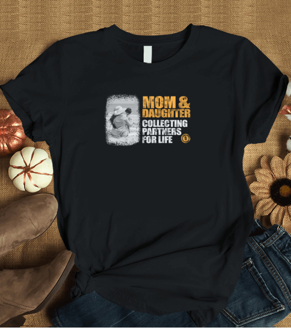T-Shirt: Mom and Daughter Coin Collecting Partners For Life T-Shirt Mom and Daughter Coin Collecting Partners For Life T-Shirt