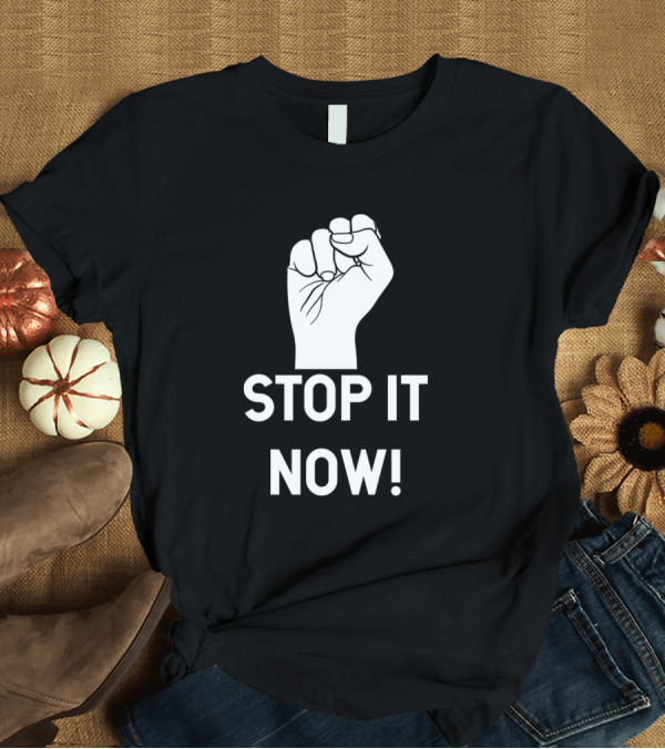 T-Shirt: STOP IT NOW Raised Fist T-Shirt STOP IT NOW Raised Fist T-Shirt
