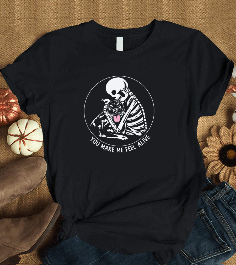 You Make Me Feel Alive Skeleton Dog Hug T-Shirt