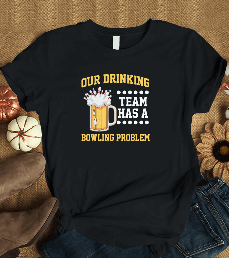Beer Mug Our Drinking Team Has a Bowling Problem Skittles Sport T-Shirt