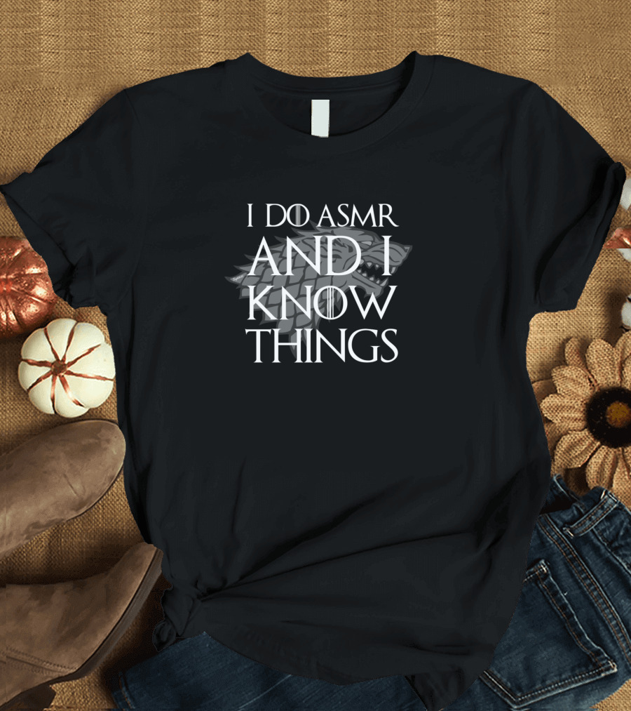 I Do ASMR And I Know Things Game Of Thrones Wolf T-Shirt