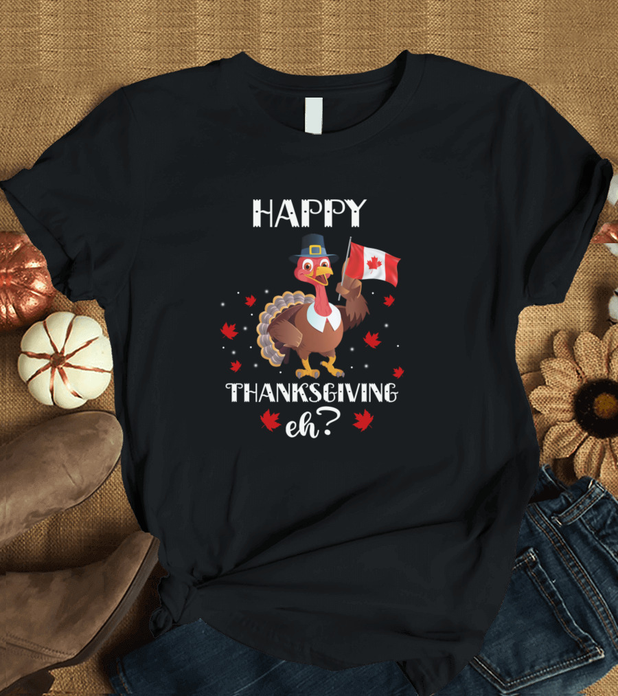 Happy Thanksgiving Eh Turkey with Canadian Flag and Maple Leaves T-Shirt