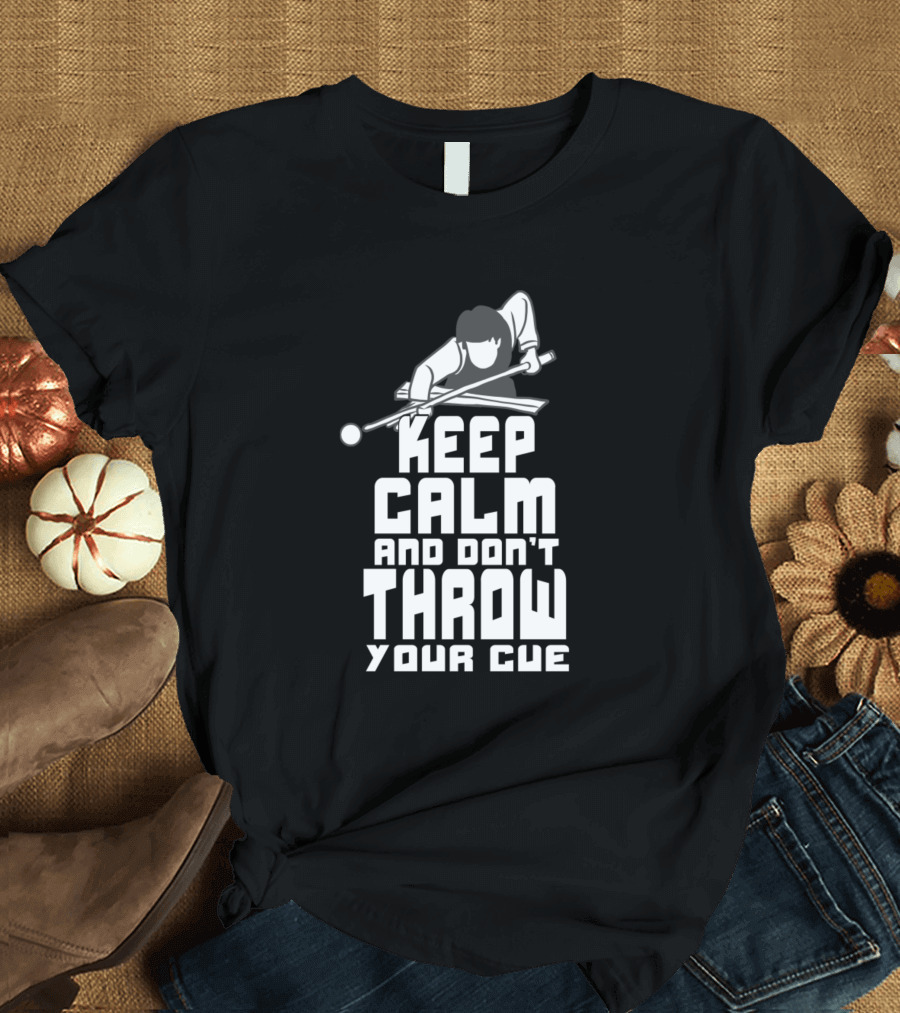 Keep Calm And Don't Throw Your Cue Billiards Pool Player Focus T-Shirt