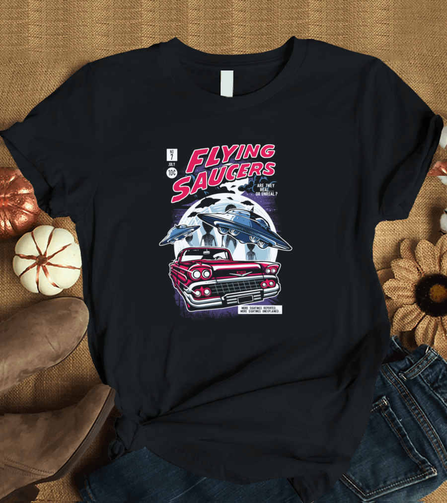 No 7 July 10c Flying Saucers Are They Real or Unreal? More Sightings Reported More Sightings Unexplained T-Shirt
