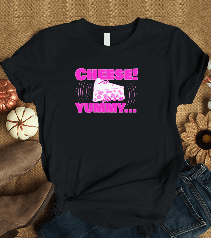 Yummy Cheese Just Fold It In Cheese Pink T-Shirt