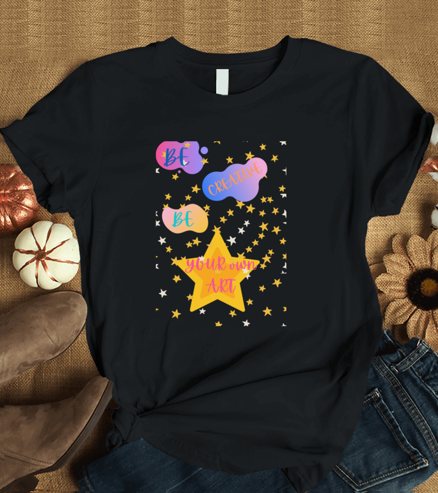 Be Creative Be Your Own Art Vibrant Stars T-Shirt