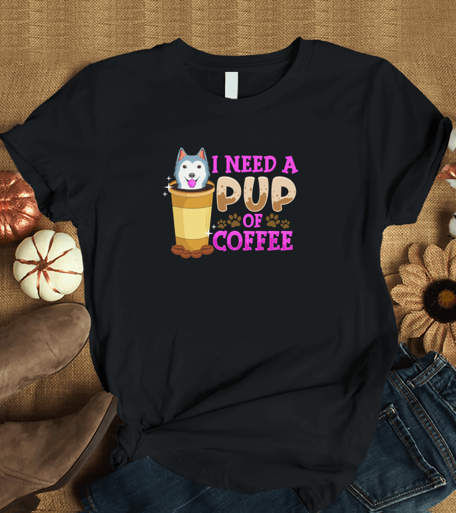 Dogs Cute Funny I Need A Pup Of Coffee Puppy Pun T-Shirt