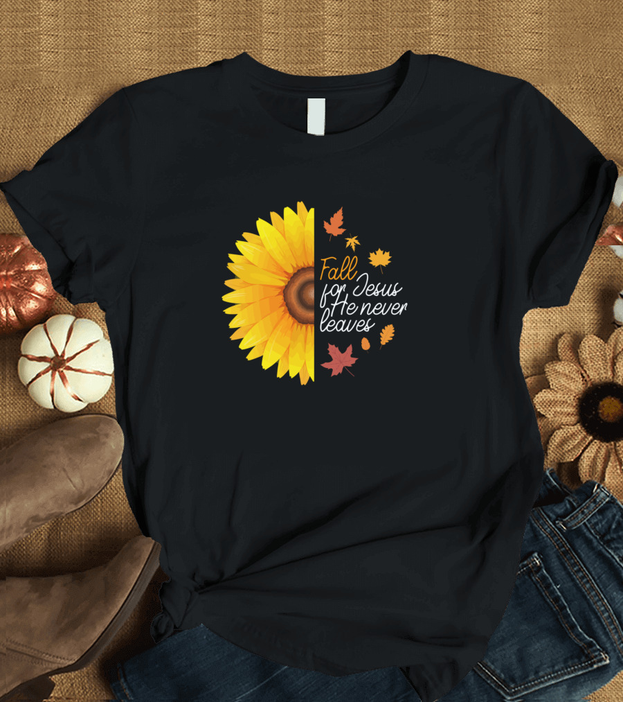 Fall For Jesus He Never Leaves Sunflower and Autumn Leaves T-Shirt