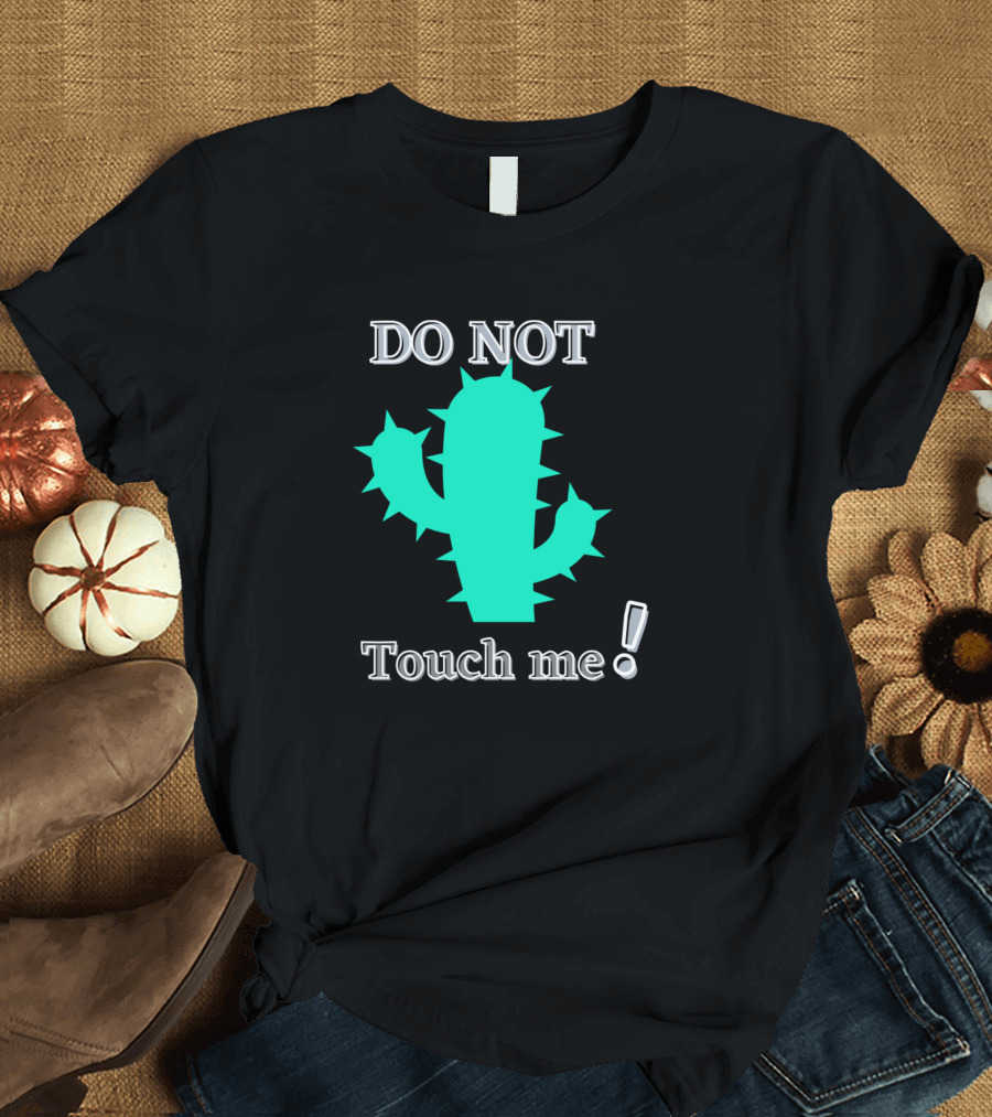 DO NOT Touch Me Funny Cactus T-Shirt
