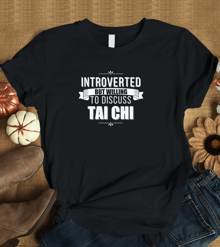 Introverted But Willing To Discuss Tai Chi Text T-Shirt