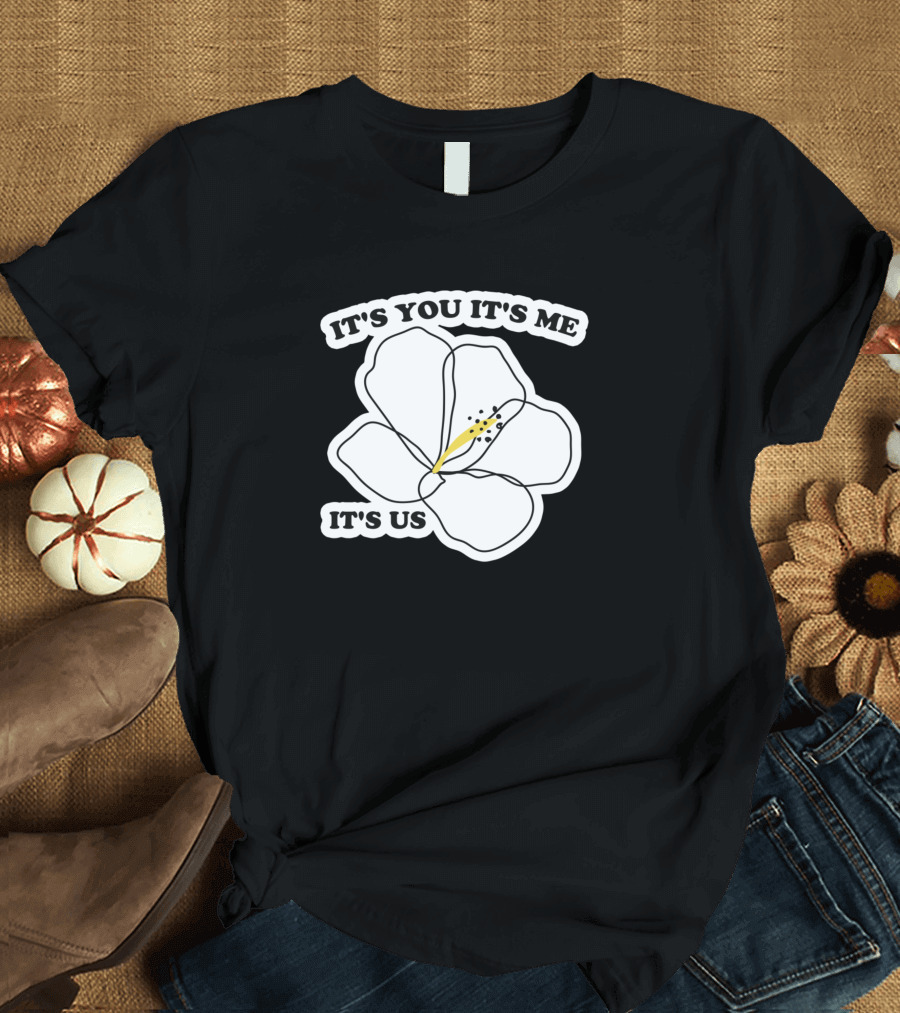 IT'S YOU IT'S ME IT'S US Flower Outline T-Shirt