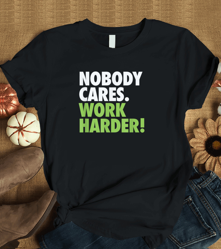 Nobody Cares Work Harder Motivational Gym Workout T-Shirt