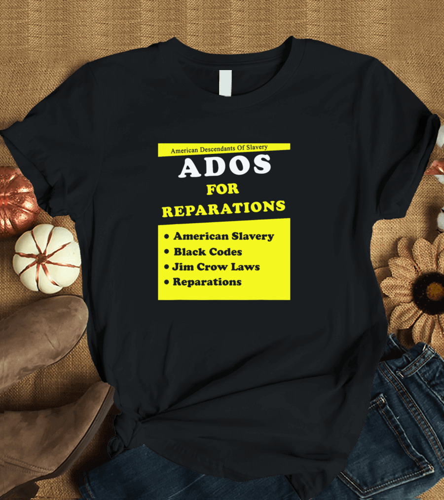 American Descendants Of Slavery ADOS For Reparations American Slavery Black Codes Jim Crow Laws T-Shirt