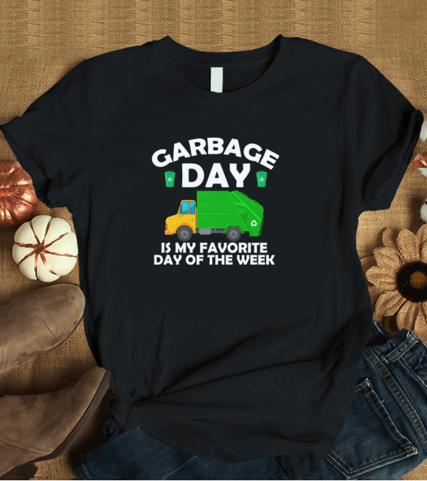 T-Shirt: Garbage Day Is My Favorite Day of the Week Recycling Truck T-Shirt Garbage Day Is My Favorite Day of the Week Recycling Truck T-Shirt