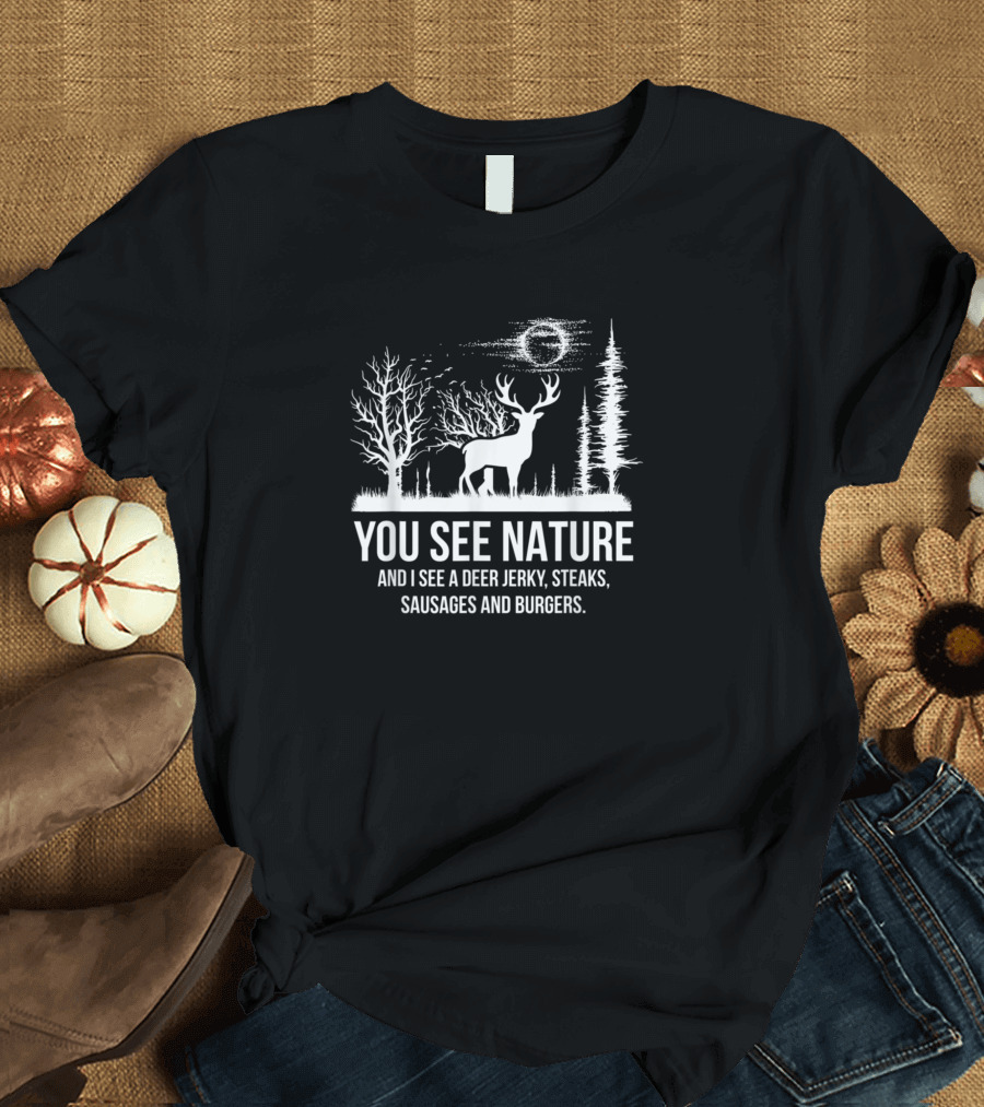 You See Nature I See Deer Jerky Steaks Sausages Burgers T-Shirt