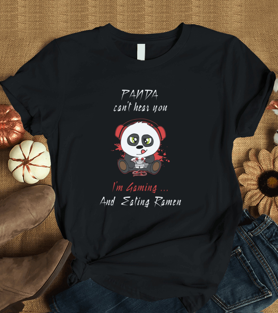 Panda Can't Hear You I'm Gaming and Eating Ramen T-Shirt